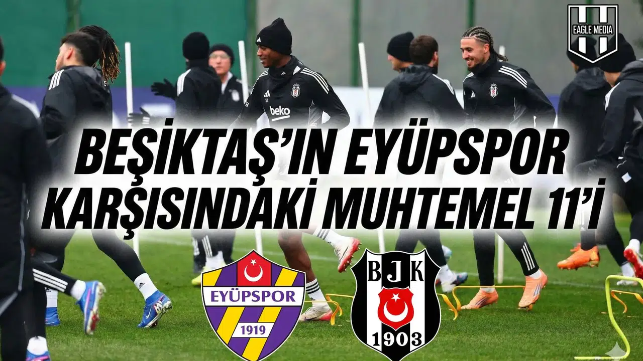 Beşiktaş'ın Eyüpspor karşısındaki muhtemel 11'i