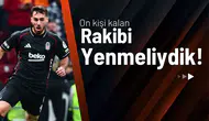 Orkun Kökçü: “On Kişi Kalan Galatasaray'ı Yenmeliydik"