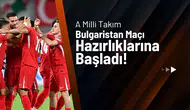A Milli Takım, Bulgaristan Maçı Hazırlıklarına 5 Eksikle Başladı!