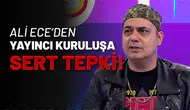 Ali Ece’den Yayıncı Kuruluşa Sert Tepki