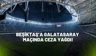 Beşiktaş’a Galatasaray Maçında Ceza Yağdı! İşte Cezalar