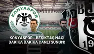 Konyaspor - Beşiktaş Maçı Dakika Dakika Canlı Sunumu