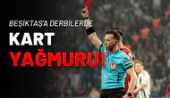 Beşiktaş’a Derbilerde Kart Yağmuru!