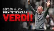 Sergen Yalçın Türkiye’ye Mesaj Verdi!