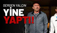 Sergen Yalçın Yine Yaptı!