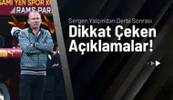 Sergen Yalçın’dan Derbi Sonrası Dikkat Çeken Açıklamalar!
