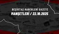 Beşiktaş Haberleri Gazete Manşetleri | 22 Ekim 2025