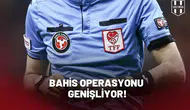 Bahis operasyonu genişliyor!