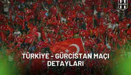 Türkiye – Gürcistan Maçı Ne Zaman, Saat Kaçta Hangi Kanalda ve Muhtemel 11’ler