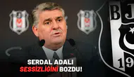 Serdal Adalı Sessizliğini Bozdu