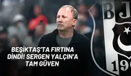 Beşiktaş’ta Fırtına Dindi! Sergen Yalçın’a Tam Güven