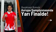 Beşiktaşlı Boksör Yağmur Teke Avrupa Şampiyonası’nda Yarı Finalde!