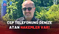 Cep telefonunu denize atan hakemler var!