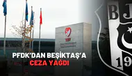 PFDK’dan Beşiktaş’a ceza yağdı