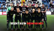 Beşiktaş'ın sıkıntısı ne?