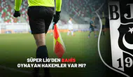 Süper Lig’den bahis oynayan hakemler var mı?