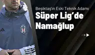 Beşiktaş’ın Eski Teknik Adamı Süper Lig’de Namağlup
