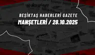 Beşiktaş Haberleri Gazete Manşetleri | 28 Ekim 2025