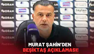 Murat Şahin’den Beşiktaş ve Sergen Yalçın Açıklaması