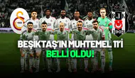 Beşiktaş’ın Galatasaray Derbisi İçin Muhtemel 11’i Belli Oldu!