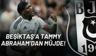 Beşiktaş’a Tammy Abraham’dan Müjde