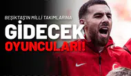 Beşiktaş’ta Milli Takım Mesaisi Başladı! 9 İsim Gidiyor!