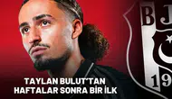 Beşiktaş’ta Taylan Bulut Haftalar Sonra Bir İlk