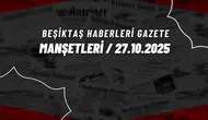 Beşiktaş Haberleri Gazete Manşetleri | 27 Ekim 2025