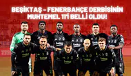 Beşiktaş - Fenerbahçe derbisinin muhtemel 11'i belli oldu!