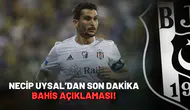 Necip Uysal'dan son dakika bahis açıklaması!