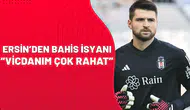 Ersin’den bahis isyanı: "Vicdanım çok rahat"