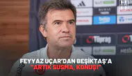 Feyyaz Uçar’dan Beşiktaş’a: “ArtıkSusma,Konuş!”