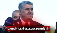 “Daha iyileri gelecek denmişti!”