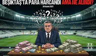 Beşiktaş'ta Para Harcandı Ama Ne Alındı?