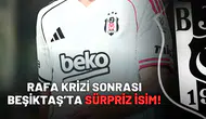 Rafa krizi sonrası Beşiktaş’ta sürpriz isim!