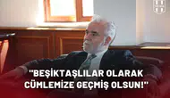 "Beşiktaşlılar olarak cümlemize geçmiş olsun!"