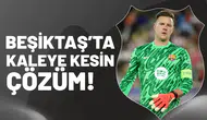 Beşiktaş'ta kaleye kesin çözüm