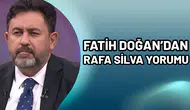 Fatih Doğan’dan Rafa Silva yorumu