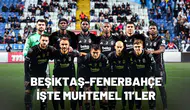 Beşiktaş-Fenerbahçe Derbisi Ne Zaman, Saat Kaçta? İşte Muhtemel 11’ler