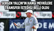 Sergen Yalçın’ın hangi mevkilere transfer istediği belli oldu