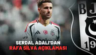 Serdal Adalı'dan Rafa Silva açıklaması!