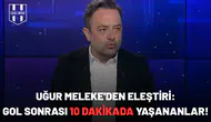 Uğur Meleke'den eleştiri: Penaltı sonrası "o" 10 dakikada yaşananlar!