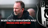 Beşiktaş'ta Karagümrük maçı öncesi kriz büyüyor!
