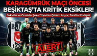 Karagümrük maçı öncesi Beşiktaş'ta eksik alarmı