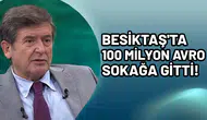 Beşiktaş’ta 100 milyon avro sokağa gitti!