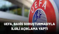 UEFA, bahis soruşturmasıyla ilgili açıklama yaptı