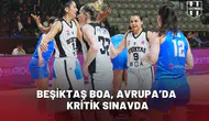 Beşiktaş BOA, Avrupa’da kritik sınavda