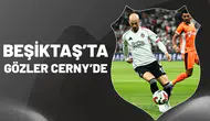 Beşiktaş’ta gözler Cerny’de!