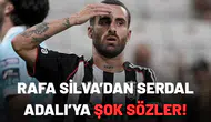 Rafa Silva’dan Serdal Adalı’ya şok sözler!