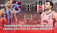 Trabzonspor - Beşiktaş Gain maçı ne zaman, saat kaçta, hangi kanalda?